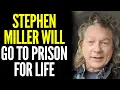 Happy Friday! Stephen Miller is Going to go to Prison For Life