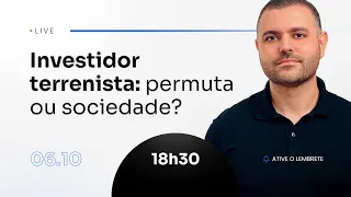 Investidor terrenista: permuta ou sociedade?