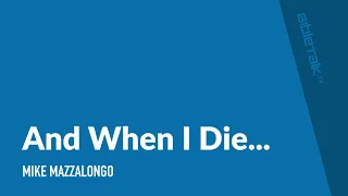 And When I Die...