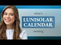 Lunisolar calendar LUNISOLAR CALENDAR meaning