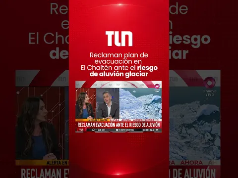Reclaman plan de evacuación en El Chaltén ante el riesgo de aluvión glaciar