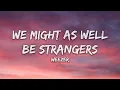 Weezer - We Might as Well Be Strangers (ft. Wednesday) (Lyrics)