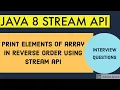 Print elements of array in reverse order using JAVA 8 STREAM API JAVA INTERVIEW QUESTIONS
