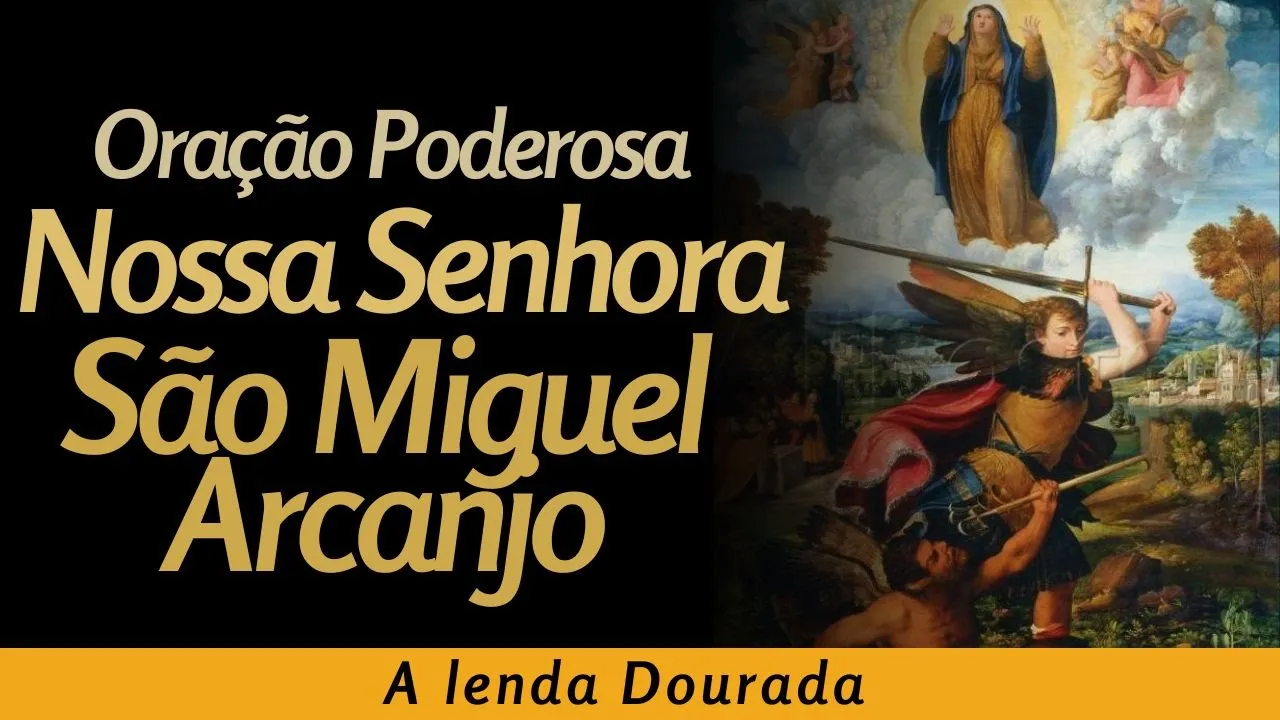 Oração Poderosa – Nossa Senhora e São Miguel Arcanjo – A Lenda Dourada