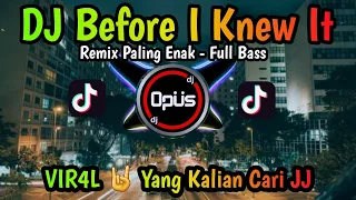 Download DJ BEFORE I KNEW IT REMIX FULL BASS ♫ LAGU DJ TERBARU REMIX ORIGINAL 2022 (DJ Opus) MP3