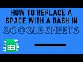How to Replace a Space with a Dash in Google Sheets