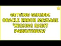 Getting generic Oracle error message missing right parenthesis