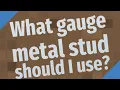 What gauge metal stud should I use