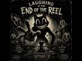 LAUGHING AT THE END OF THE REEL