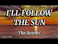 I'LL FOLLOW THE SUN (LYRICS) - The Beatles