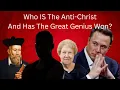Who IS The Anti-Christ Has The Great Genius Won