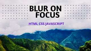 How to Create Blur On Focus HTML CSS JAVASCRIPT Full Source Code