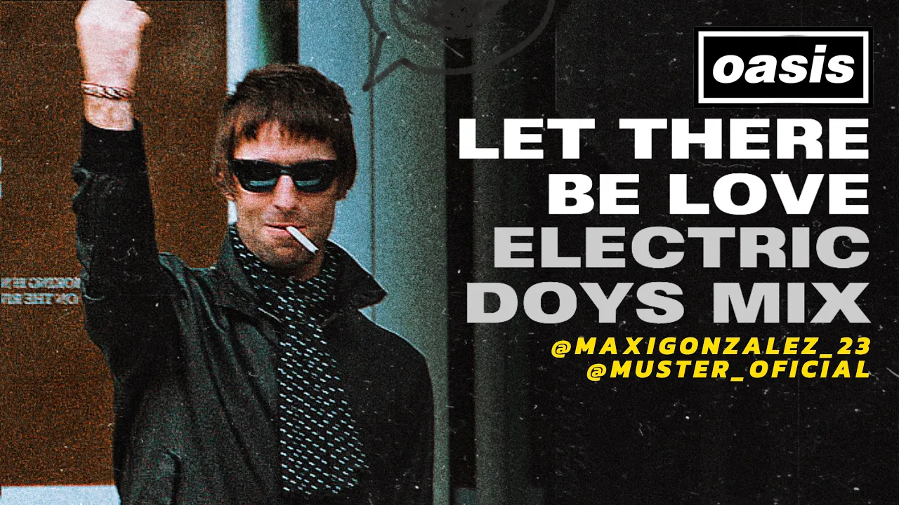 Oasis - Let There Be Love (Electric DOYS version) Oasis - Let There Be Love (Electric DOYS version)