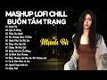 Download Lagu Mashup Lofi Chill Buồn Tâm Trạng 💔 Nhạc Lofi Chill Triệu View - Playlist Nhạc Thất Tình 2025