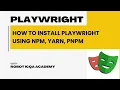Topic 2 How to install Playwright Step-by-Step Setup npm yarn pnpm Best Practices