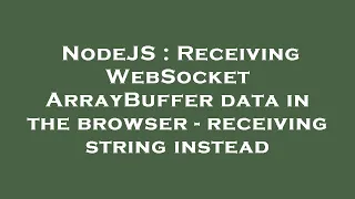 NodeJS Receiving WebSocket ArrayBuffer data in the browser - receiving string instead