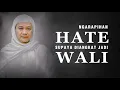 Download Lagu Cara Ngarapihan Hate Supaya Diangkat Jadi Wali Allah: Nasehat Abah Abuya Uci