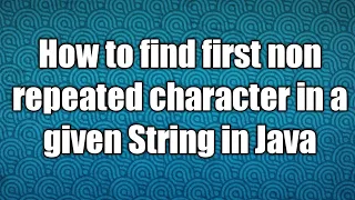 How to find first non repeated character in a given String in Java