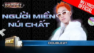 Download Người Miền Núi Chất - Double2T - Team BigDaddy | Rap Việt 2023 [MV Lyrics] MP3