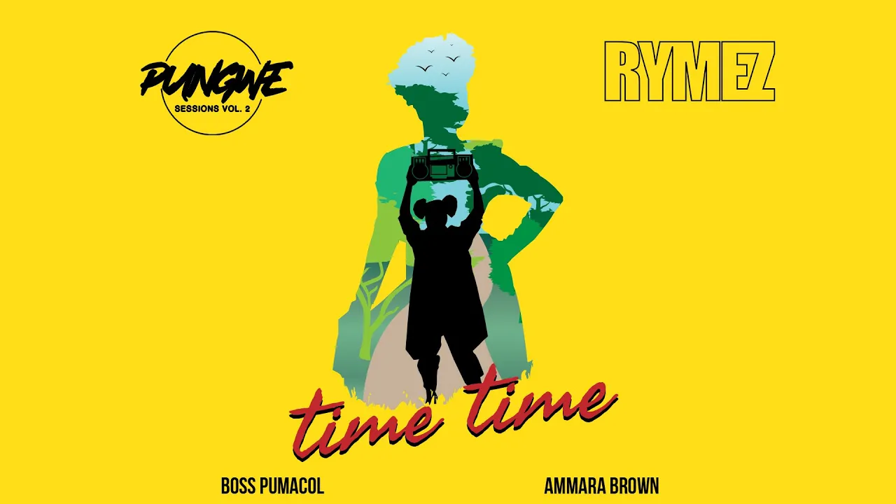 Pungwe Sessions Feat  Rymez, Ammara Brown, Boss Pumacol  - Time Time (Official Audio)