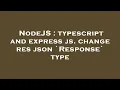 NodeJS typescript and express js change res json Response type