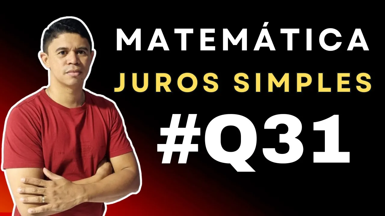 Juros Simples foco em Concursos  Questão 31