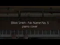 Elliott Smith - No Name No. 5 piano cover