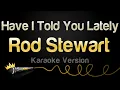 Download Lagu Rod Stewart - Have I Told You Lately (Karaoke Version)