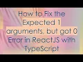 How to Fix the Expected 1 arguments but got 0 Error in ReactJS with TypeScript