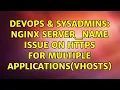 DevOps SysAdmins Nginx server - name issue on HTTPS for multiple applications vhosts