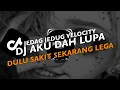 Download Lagu DJ DULU SAKIT SEKARANG LEGA | DJ AKU DAH LUPA VIRAL TIKTOK VELOCITY