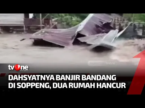 Merinding, Detik-detik Dua Rumah di Soppeng Hanyut Diterjang Banjir Bandang