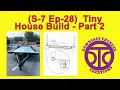 S-7 Ep-28 Tiny House Build - Part 2