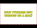Split PyCharm edit window on a Mac