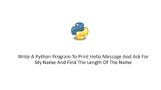 Python To Print Hello Message And Ask For My Name And Find The Length Of The Name