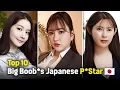 Top 10 Big Boob*s Japanese P*Star 🇯🇵 