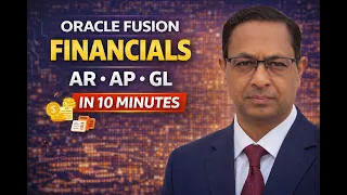Oracle Fusion Financials in 10 Minutes AR AP GL Explained