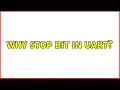 Why stop bit in UART 2 Solutions