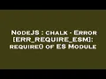 NodeJS chalk - Error ERR