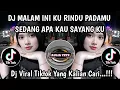 Download Lagu DJ MALAM INI KU RINDU PADAMU - SEDANG APA KAU SAYANG KU DJ RINDU TAPI JAUH VIRAL TIKTOK TERBARU