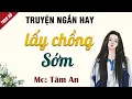 Lagu Truyện tâm lí xã hội  - Lấy Chồng Sớm - Mc Tâm An diễn đọc rất hay nghe cảm xúc