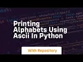 Printing alphabets using ascii in python