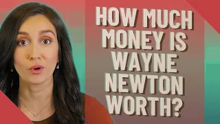 How much money is Wayne Newton worth