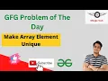 Make Array Elements Unique Problem of the Day Easy Solution GFG C