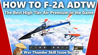 How to Master the F-2A ADTW - A War Thunder Skill Issue Guide