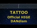 Download Lagu Karaoke♬ TATTOO - Official HIGE DANdism 【No Guide Melody】 Instrumental, Lyric Romanized