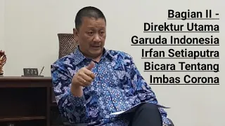 Download Bagian II - Direktur Utama Garuda Indonesia Irfan Setiaputra Bicara Tentang Imbas Corona MP3
