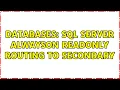 Databases SQL Server AlwaysOn ReadOnly Routing to Secondary