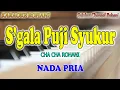 Download Lagu SGALA PUJI SYUKUR ll KARAOKE ROHANI CHA CHA ll SEGALA PUJI SYUKUR ll NADA PRIA FIS=DO