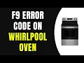 How to Fix F9 Error Code on Whirlpool Oven After Power Outage Full Guide